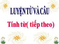 Luyện từ và câu: Tính từ (tiếp theo)