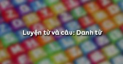 Luyện từ và câu: Danh từ