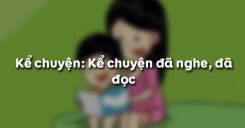 Kể chuyện: Kể chuyện đã nghe, đã đọc