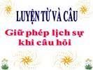 Luyện từ và câu: Giữ phép lịch sự khi đặt câu hỏi