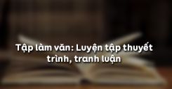 Tập làm văn: Luyện tập thuyết trình, tranh luận