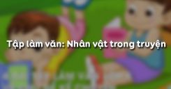 Tập làm văn: Nhân vật trong truyện