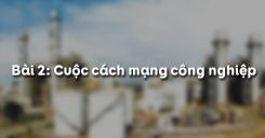 Bài 2: Cuộc cách mạng công nghiệp