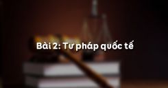 Bài 2: Tư pháp quốc tế