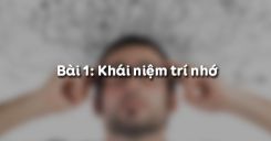 Bài 1: Khái niệm trí nhớ