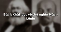 Bài 1: Khái lược về chủ nghĩa Mác - Lênin