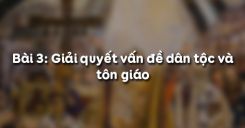 Bài 3: Giải quyết vấn đề dân tộc và tôn giáo
