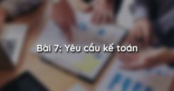 Bài 7: Yêu cầu kế toán