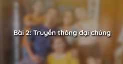 Bài 2: Truyền thông đại chúng
