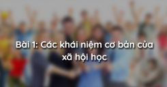 Bài 1: Các khái niệm cơ bản của xã hội học