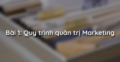 Bài 1: Quy trình quản trị Marketing