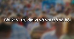 Bài 2: Vị trí, địa vị và vai trò xã hội