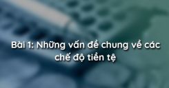 Bài 1: Những vấn đề chung về các chế độ tiền tệ