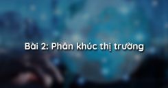 Bài 2: Phân khúc thị trường