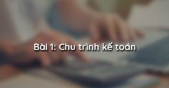 Bài 1: Chu trình kế toán