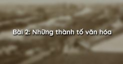 Bài 2: Những thành tố văn hóa