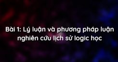 Bài 1: Lý luận và phương pháp luận nghiên cứu lịch sử logic học