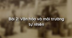 Bài 2: Văn hóa và môi trường tự nhiên