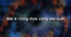 Bài 4: Công thức cộng xác suất
