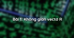 Bài 1: Không gian vectơ R
