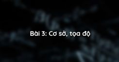Bài 3: Cơ sở, tọa độ