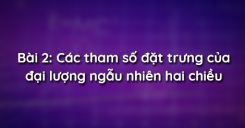 Bài 2: Các tham số đặt trưng của đại lượng ngẫu nhiên hai chiều