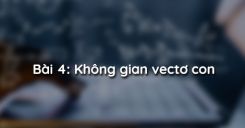 Bài 4: Không gian vectơ con