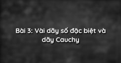 Bài 3: Vài dãy số đặc biệt và dãy Cauchy