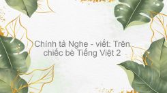 Chính tả Nghe - viết: Trên chiếc bè