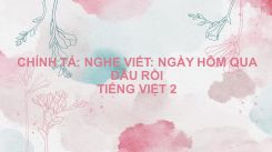Chính tả: Nghe - viết: Ngày hôm qua đâu rồi?