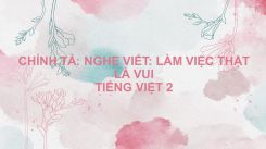 Chính tả: Nghe - viết: Làm việc thật là vui