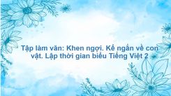Tập làm văn: Khen ngợi. Kể ngắn về con vật. Lập thời gian biểu