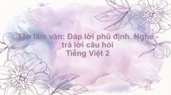 Tập làm văn: Đáp lời phủ định. Nghe - trả lời câu hỏi