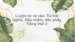 Luyện từ và câu: Từ trái nghĩa. Dấu chấm, dấu phẩy