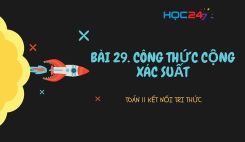 Bài 29: Công thức cộng xác suất