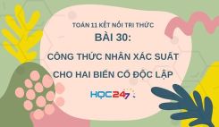 Bài 30: Công thức nhân xác suất cho hai biến cố độc lập