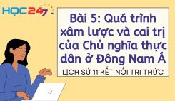 Bài 5: Quá trình xâm lược và cai trị của Chủ nghĩa thực dân ở Đông Nam Á