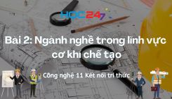Bài 2: Ngành nghề trong lĩnh vực cơ khí chế tạo