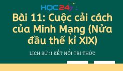 Bài 11: Cuộc cải cách của Minh Mạng (Nửa đầu thế kỉ XIX)