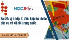 Bài 26: Vị trí địa lí, điều kiện tự nhiên, dân cư và xã hội Trung Quốc