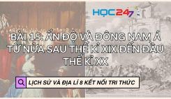 Bài 15: Ấn Độ và Đông Nam Á từ nửa sau thế kỉ XIX đến đầu thế kỉ XX