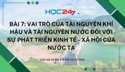 Bài 7: Vai trò của tài nguyên khí hậu và tài nguyên nước đối với sự phát triển kinh tế - xã hội của nước ta