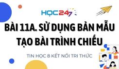 Bài 11a. Sử dụng bản mẫu tạo bài trình chiếu