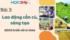 Bài 3: Lao động cần cù, sáng tạo