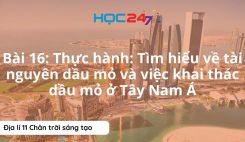 Bài 16: TH: Tìm hiểu về tài nguyên dầu mỏ và việc khai thác dầu mỏ ở Tây Nam Á