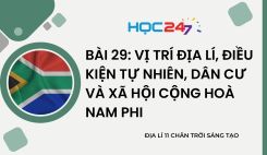 Bài 29: Vị trí địa lí, điều kiện tự nhiên, dân cư và xã hội Cộng hoà Nam Phi