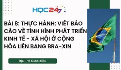 Bài 8: TH: Viết báo cáo về tình hình phát triển kinh tế - xã hội ở Cộng hòa Liên bang Bra-xin