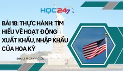 Bài 18: TH: Tìm hiểu về hoạt động xuất khẩu, nhập khẩu của Hoa Kỳ