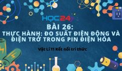 Bài 26: Thực hành: Đo suất điện động và điện trở trong pin điện hóa