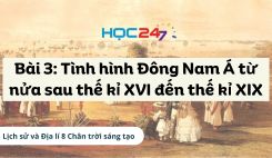 Bài 3: Tình hình Đông Nam Á từ nửa sau thế kỉ XVI đến thế kỉ XIX